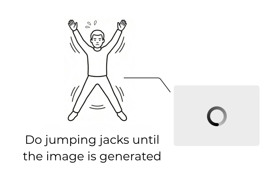 Do jumping jacks until the image is generated